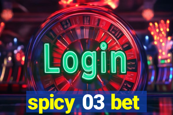 spicy 03 bet